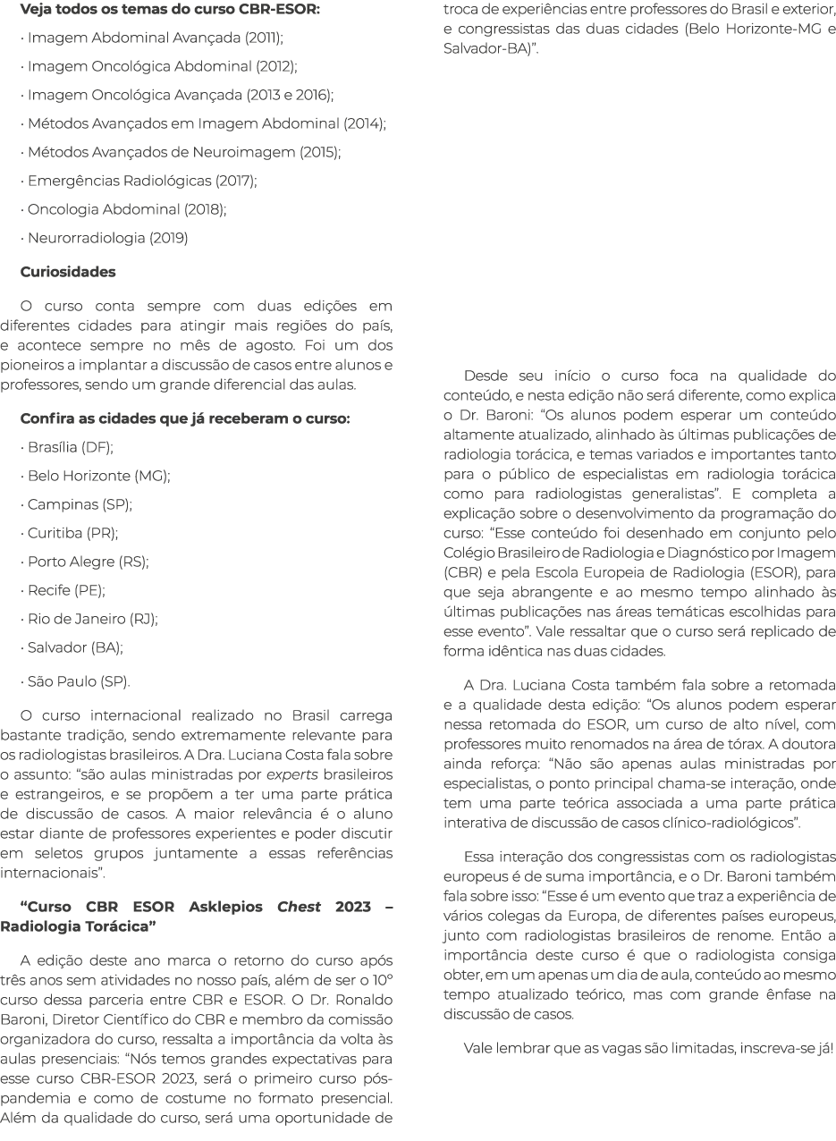 Veja todos os temas do curso CBR-ESOR:   Imagem Abdominal Avançada (2011);   Imagem Oncológica Abdominal (2012);   Im   