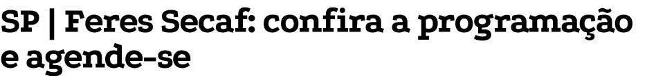 SP   Feres Secaf: confira a programação e agende-se