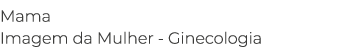 Mama Imagem da Mulher - Ginecologia