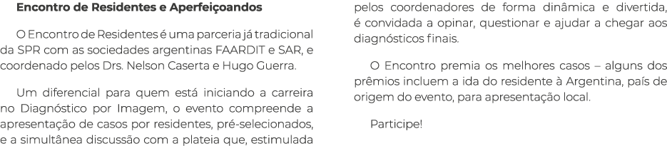 Encontro de Residentes e Aperfeiçoandos O Encontro de Residentes é uma parceria já tradicional da SPR com as sociedad   