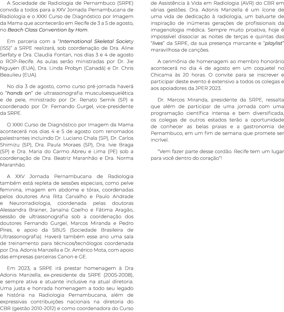 A Sociedade de Radiologia de Pernambuco (SRPE) convida a todos para a XXV Jornada Pernambucana de Radiologia e o XXXI   