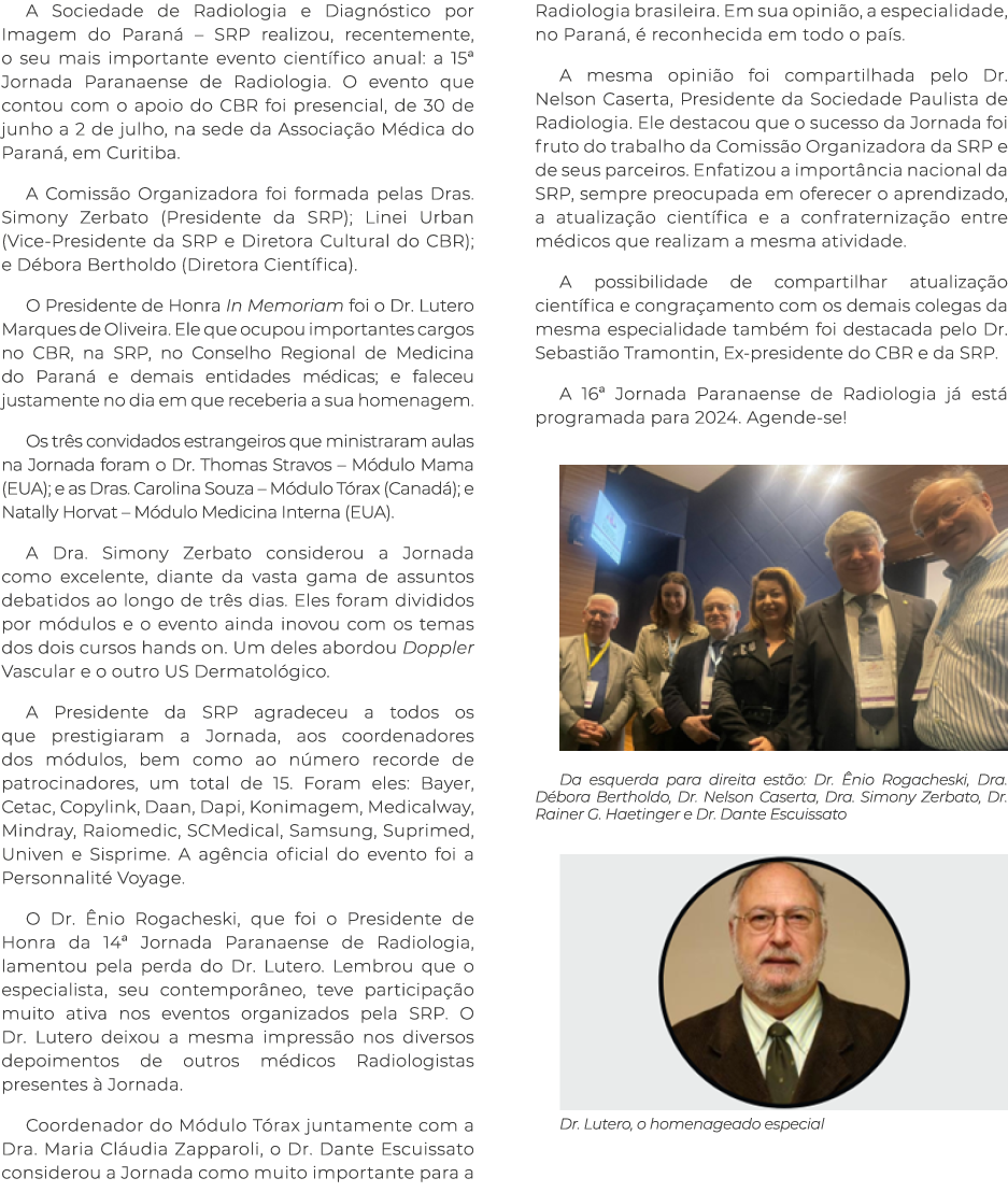 A Sociedade de Radiologia e Diagnóstico por Imagem do Paraná   SRP realizou, recentemente, o seu mais importante even   