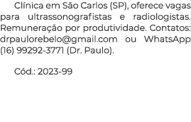 Cl nica em S o Carlos (SP), oferece vagas para ultrassonografistas e radiologistas. Remunera o por produtividade. Co...
