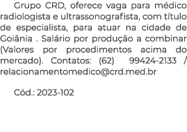 Grupo CRD, oferece vaga para m dico radiologista e ultrassonografista, com t tulo de especialista, para atuar na cida...