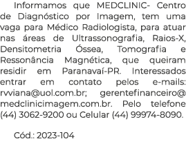 Informamos que MEDCLINIC- Centro de Diagn stico por Imagem, tem uma vaga para M dico Radiologista, para atuar nas re...