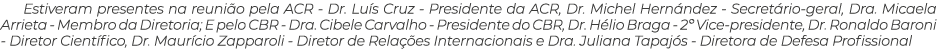 Estiveram presentes na reuni o pela ACR - Dr. Lu s Cruz - Presidente da ACR, Dr. Michel Hern ndez - Secret rio-geral,...