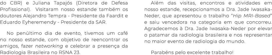 do CBR) e Juliana Tapaj s (Diretora de Defesa Profissional). Visitaram nosso estande tamb m os doutores Alejandro Tem...