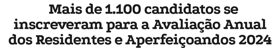 Mais de 1.100 candidatos se inscreveram para a Avalia o Anual dos Residentes e Aperfei oandos 2024 