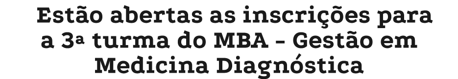 Est o abertas as inscri es para a 3ª turma do MBA - Gest o em Medicina Diagn stica