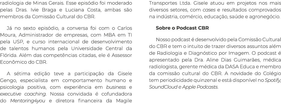radiologia de Minas Gerais. Esse epis dio foi moderado pelas Dras. Ivie Braga e Luciana Costa, ambas s o membros da C...