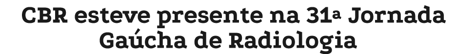 CBR esteve presente na 31ª Jornada Ga cha de Radiologia
