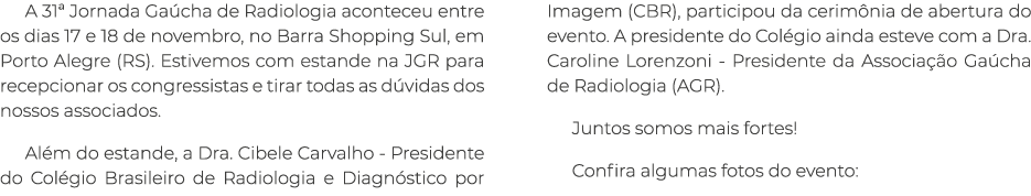 A 31ª Jornada Ga cha de Radiologia aconteceu entre os dias 17 e 18 de novembro, no Barra Shopping Sul, em Porto Alegr...
