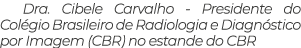 Dra. Cibele Carvalho - Presidente do Col gio Brasileiro de Radiologia e Diagn stico por Imagem (CBR) no estande do CBR