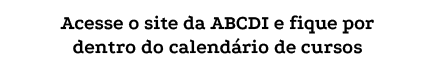 Acesse o site da ABCDI e fique por dentro do calend rio de cursos