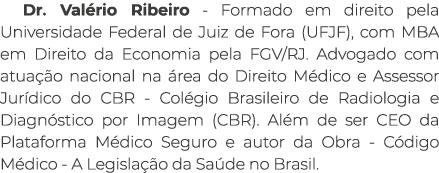 Dr. Val rio Ribeiro - Formado em direito pela Universidade Federal de Juiz de Fora (UFJF), com MBA em Direito da Econ...