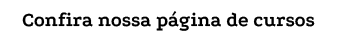 Confira nossa p gina de cursos