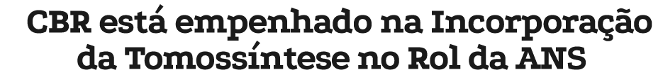 CBR est empenhado na Incorpora  o da Tomoss ntese no Rol da ANS