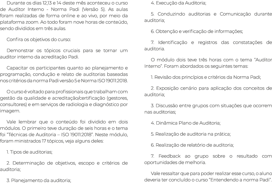 Durante os dias 12,13 e 14 deste m s aconteceu o curso de Auditor Interno - Norma Padi (Vers o 5). As aulas foram rea...