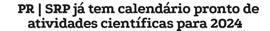 PR | SRP j tem calend rio pronto de atividades cient ficas para 2024