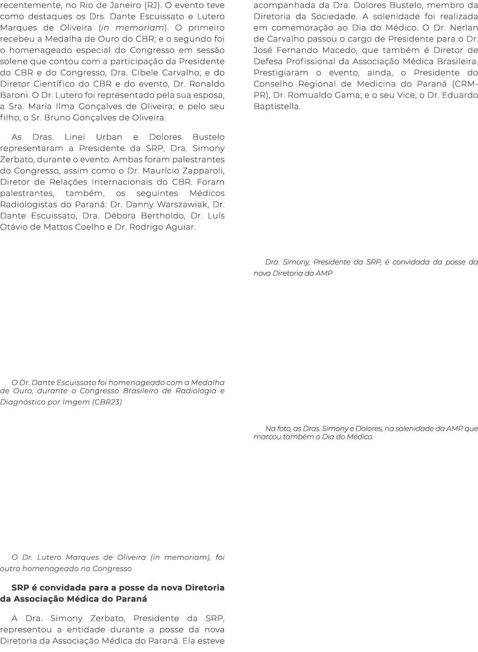 recentemente, no Rio de Janeiro (RJ). O evento teve como destaques os Drs. Dante Escuissato e Lutero Marques de Olive...