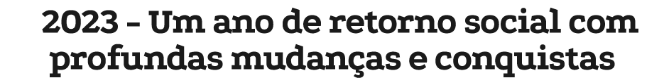 2023 - Um ano de retorno social com profundas mudan as e conquistas