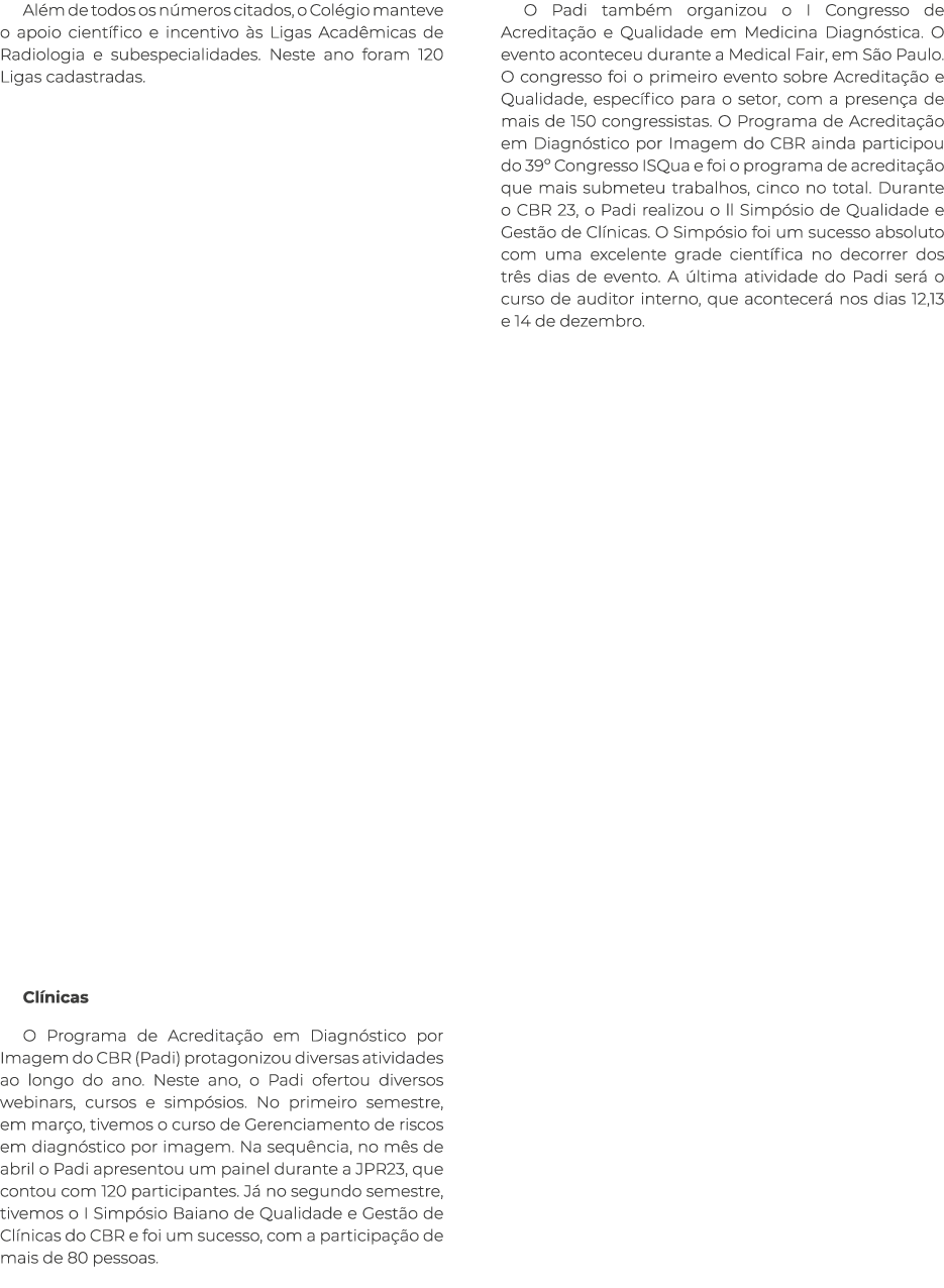 Al m de todos os n meros citados, o Col gio manteve o apoio cient fico e incentivo s Ligas Acad micas de Radiologia ...