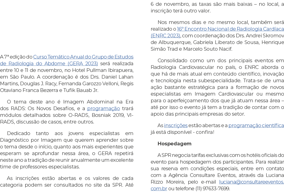    A 7  edição do Curso Temático Anual do Grupo de Estudos de Radiologia do Abdome (GERA 2023) será realizada entre 1   