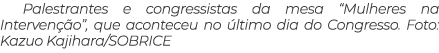 Palestrantes e congressistas da mesa  Mulheres na Intervenção , que aconteceu no último dia do Congresso  Foto: Kazuo   