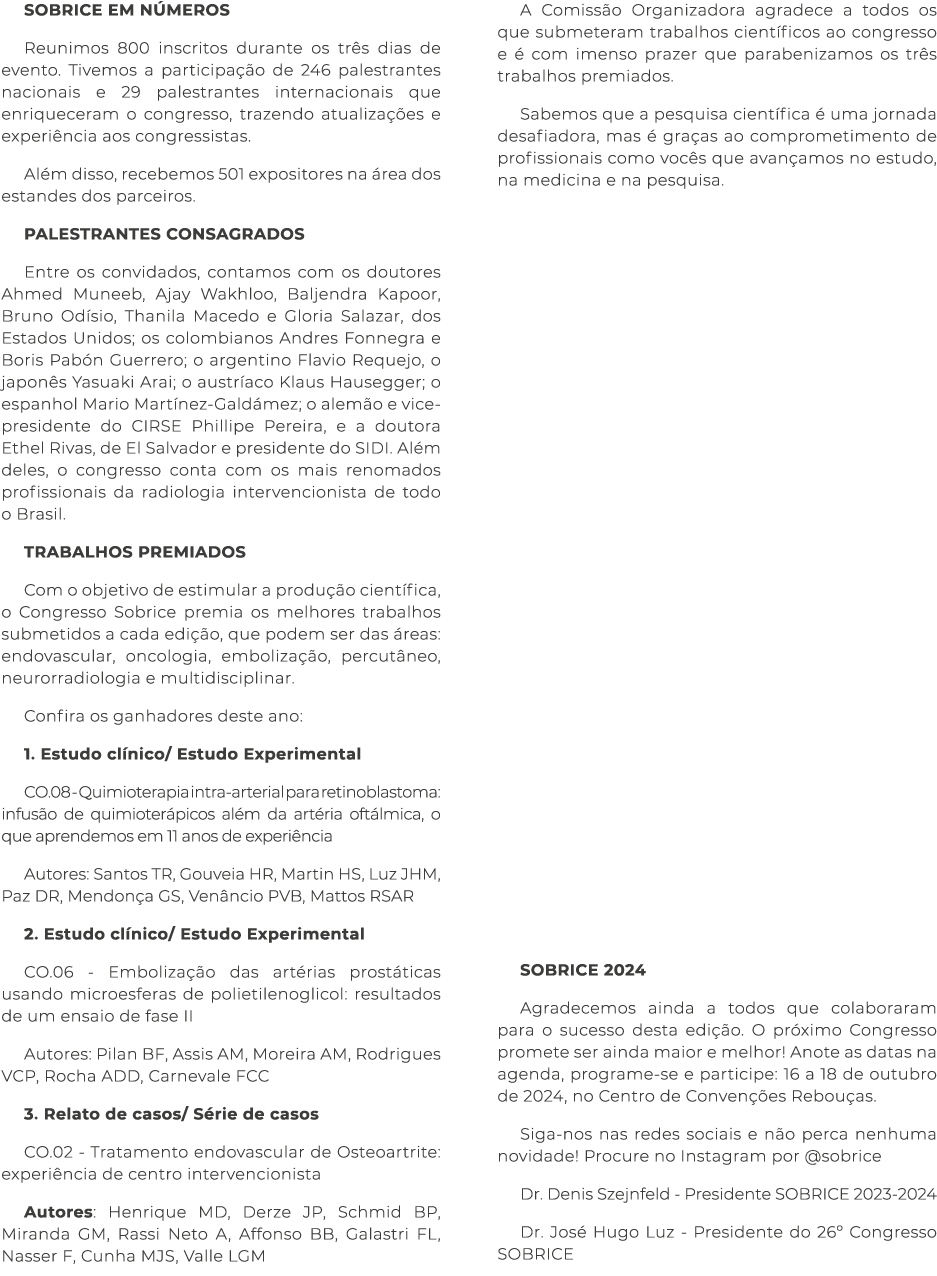 SOBRICE EM NÚMEROS Reunimos 800 inscritos durante os três dias de evento  Tivemos a participação de 246 palestrantes    