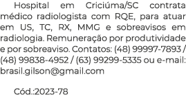 Hospital em Criciúma SC contrata médico radiologista com RQE, para atuar em US, TC, RX, MMG e sobreavisos em radiolog   