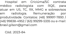 Hospital em Criciúma SC contrata médico radiologista com RQE, para atuar em US, TC, RX, MMG e sobreavisos em radiolog   