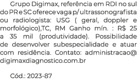 Grupo Digimax, referência em RDI no sul do PR e SC oferece vaga p  ultrassonografista ou radiologista: USG ( geral, d   