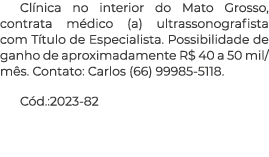 Clínica no interior do Mato Grosso, contrata médico (a) ultrassonografista com Título de Especialista  Possibilidade    