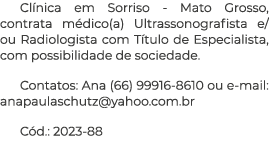 Clínica em Sorriso - Mato Grosso, contrata médico(a) Ultrassonografista e ou Radiologista com Título de Especialista,   