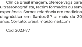 Clínica Brasil imagem, oferece vaga para ultrassonografista, recém formados ou sem experiência  Somos referência em m   