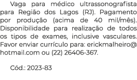 Vaga para médico ultrassonografista para Região dos Lagos (RJ)  Pagamento por produção (acima de 40 mil mês)  Disponi   