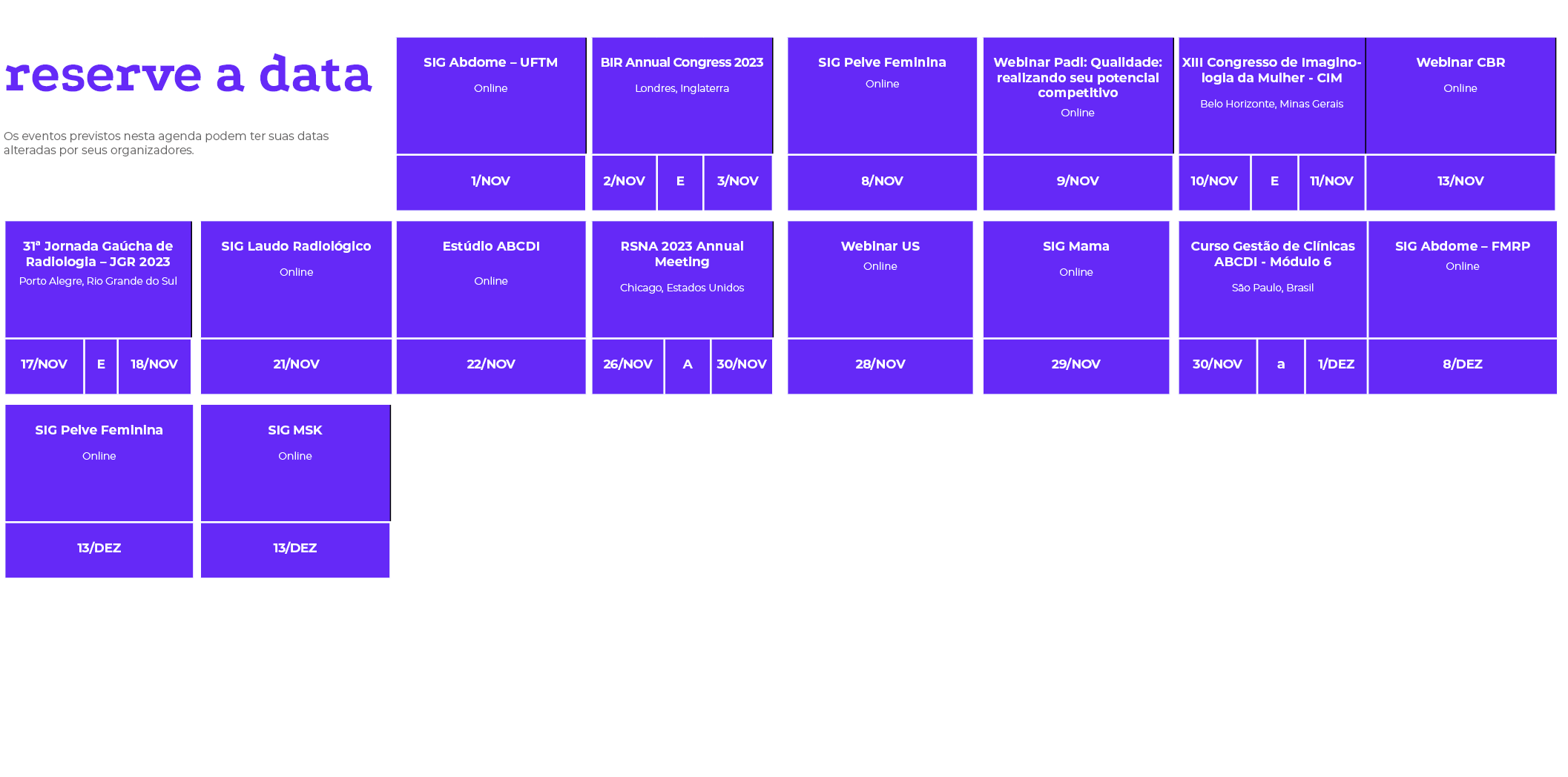 reserve a data Os eventos previstos nesta agenda podem ter suas datas alteradas por seus organizadores  , , , , , , ,   