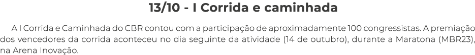 13 10 - I Corrida e caminhada A I Corrida e Caminhada do CBR contou com a participação de aproximadamente 100 congres   