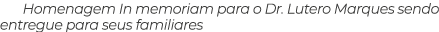 Homenagem In memoriam para o Dr  Lutero Marques sendo entregue para seus familiares