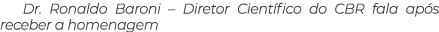 Dr  Ronaldo Baroni   Diretor Científico do CBR fala após receber a homenagem