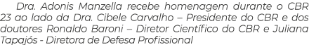 Dra  Adonis Manzella recebe homenagem durante o CBR 23 ao lado da Dra  Cibele Carvalho   Presidente do CBR e dos dout   