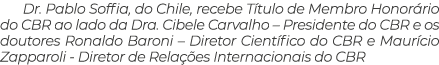 Dr  Pablo Soffia, do Chile, recebe Título de Membro Honorário do CBR ao lado da Dra  Cibele Carvalho   Presidente do    