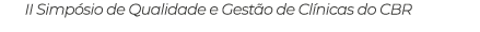 II Simpósio de Qualidade e Gestão de Clínicas do CBR