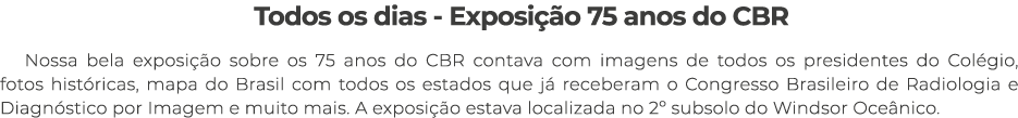 Todos os dias - Exposição 75 anos do CBR Nossa bela exposição sobre os 75 anos do CBR contava com imagens de todos os   