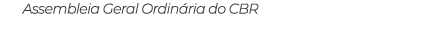 Assembleia Geral Ordinária do CBR