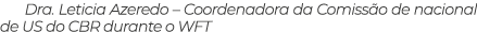 Dra  Leticia Azeredo   Coordenadora da Comissão de nacional de US do CBR durante o WFT