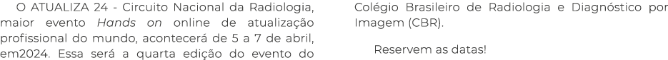 O ATUALIZA 24 - Circuito Nacional da Radiologia, maior evento Hands on online de atualização profissional do mundo, a   