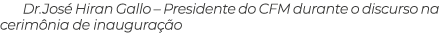 Dr José Hiran Gallo   Presidente do CFM durante o discurso na cerimônia de inauguração