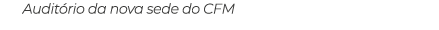 Auditório da nova sede do CFM