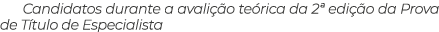 Candidatos durante a avalição teórica da 2  edição da Prova de Título de Especialista